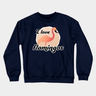 I love flamingos Crewneck Sweatshirt